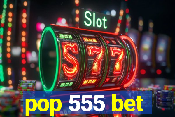 pop 555 bet